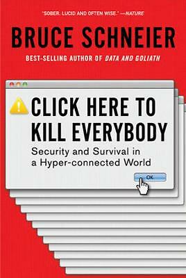 Click Here to Kill Everybody: Security and Survival in a Hyper-connected ...