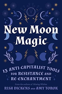 New Moon Magic: 13 Anti-Capitalist Tools for Resistance and Re-Enchantment, Toro