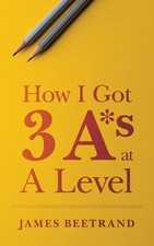 James Beetrand How I Got Three A*s at A Level (Paperback) (UK IMPORT)