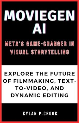 MovieGen AI Meta's Game-Changer in Visual Storytelling: - paperback NEW KYLAN. P