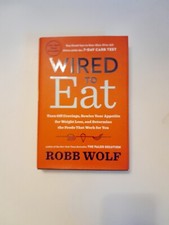 WIRED TO EAT, Robb Wolf NEW HARDCOVER Turn off Cravings, Rewire Your Appetite 