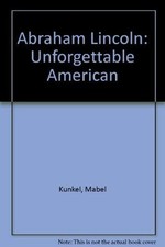 ABRAHAM LINCOLN: UNFORGETTABLE AMERICAN By Ma...
