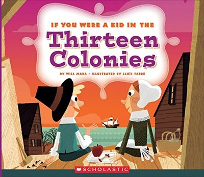 If You Were a Kid in the Thirteen Colonies by Mara, Wil