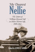 My Dearest Nellie: The Letters of William Howard Taft to Helen Herron Taft, 1909