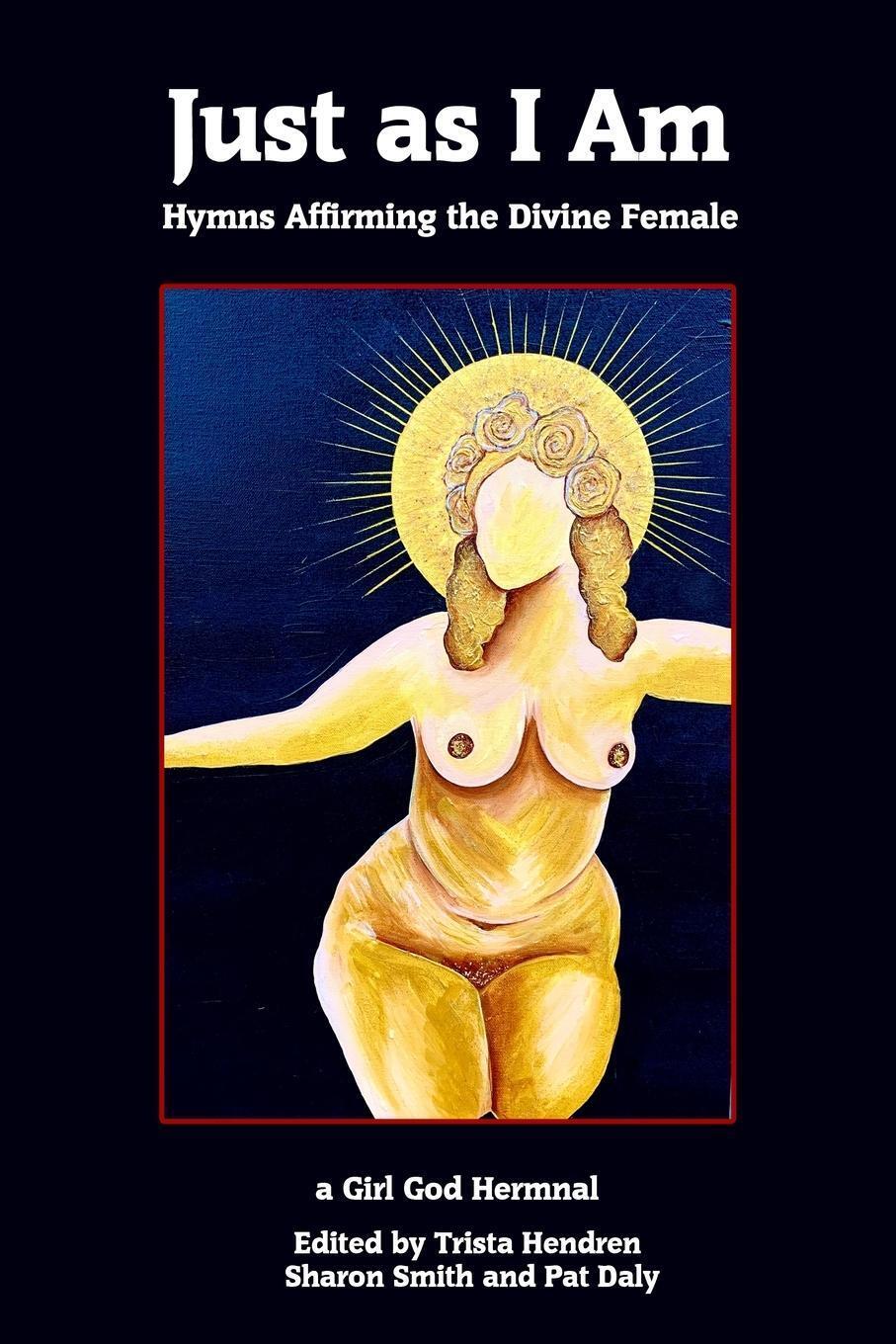 Thumbnail - Just As I Am Hymns Affirming The Divine Female Trista Hendren