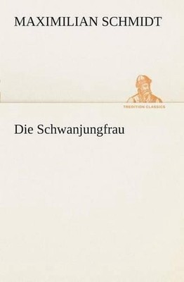 Die Schwanjungfrau by Maximilian Schmidt (German) Paperback Book