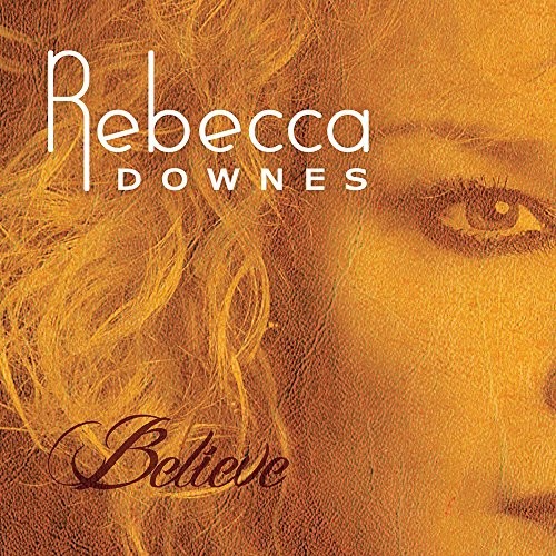 Rebecca Downes Believe CD NEW