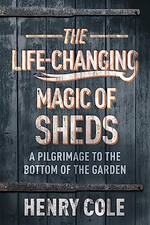 The Life-Changing Magic of Sheds by Cole, Henry Book The Cheap Fast Free Post