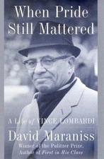 When Pride Still Mattered: A Life of Vince Lombardi by David Maraniss