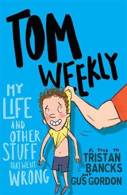 Tom Weekly 2: My Life and Other Stuff That Went Wrong by Tristan Bancks (English
