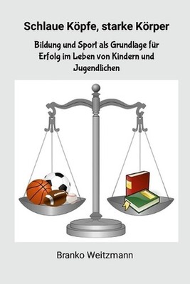 Schlaue Kpfe, starke Krper: Bildung und Sport als Grundlage f?r Erfolg im Leben