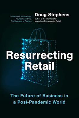 Resurrecting Retail: The Future of Business in a Post-P - Hardback NEW Stephens,