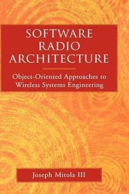 Software Radio Architecture: Object-Oriented Approaches to Wireless Systems Engi