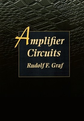 AMPLIFIER CIRCUITS (NEWNES CIRCUIT SERIES) By Graf Professional Technical Rudolf