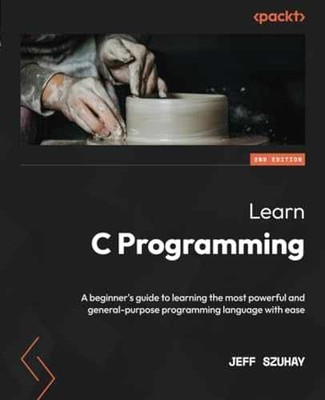 Learn C Programming: A beginner's guide - Paperback, by Jeff Szuhay - Very Good