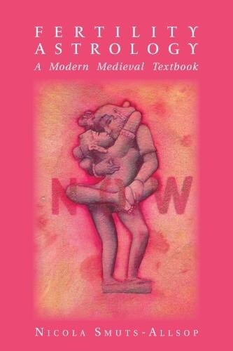 Nicola Smuts-allso Fertility Astrology: A Modern Medieval Textboo