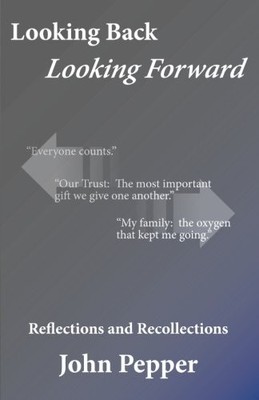 LOOKING BACK, LOOKING FORWARD By John Pepper **BRAND NEW**
