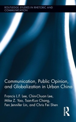 Lee - Communication Public Opinion and Globalization in Urban China  - X555z