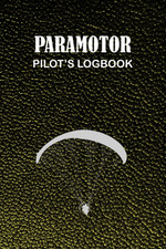 Paramotor Pilot'S Logbook: a Complete Paramotor Pilot'S Logbook to Track Flight 