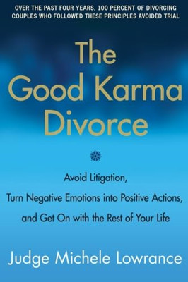 The Good Karma Divorce: Avoid Litigation, Turn Negative - Paperback NEW Michele