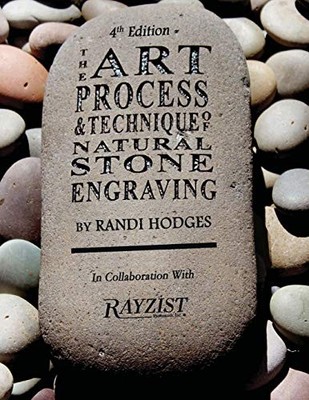 THE ART PROCESS AND TECHNIQUE OF NATURAL STONE ENGRAVING: By Randi Lynn Hodges