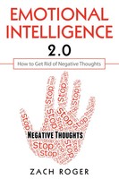 Emotional Intelligence 2.0 | How To Get Rid Of Negative Thoughts | Zach Roger
