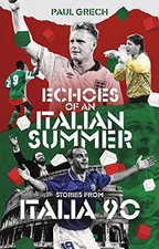 Echoes of an Italian Summer: Stories from Italia 90 - Paul Grech