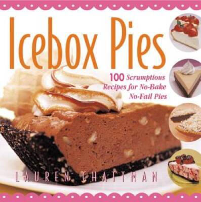 Icebox Pies: 100 Scrumptious Recipes for No-Bake No-Fail Pies - Paperback - GOOD
