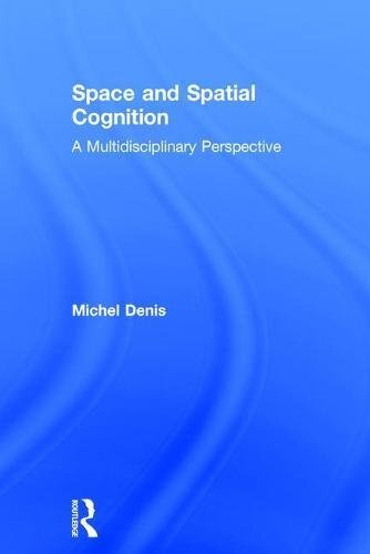 Space and Spatial Cognition: A Multidisciplinary Perspective by Denis New..