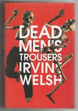 Irvine Welsh DEAD MEN'S TROUSERS First edition SIGNED UK Hardcover Begbie Renton