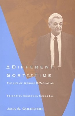 A Different Sort of Time: The Life of Jerrold R. Zacharias - Scientist, Engi...