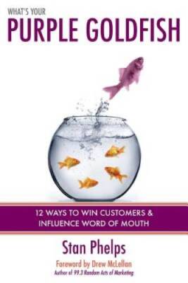 What's Your Purple Goldfish?: How to Win Customers and Influence Word o - GOOD
