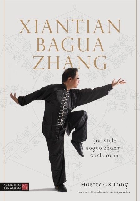 Xiantian Bagua Zhang: Gao Style Bagua Zhan by Master Tang Cheong Shing PAPERBACK