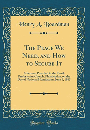 The Peace We Need, and How to Secure It: A Ser... by Boardman, Henry A. Hardback