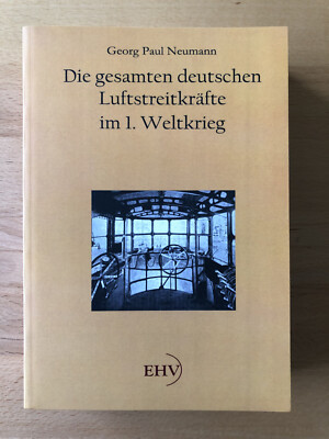''Die gesamten deutschen Luftstreitkräfte im 1. Weltkrieg'', von G.P. Neumann