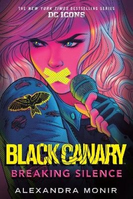 Black Canary: Breaking Silence (DC Icons Series) by Monir, Alexandra [Paperback]