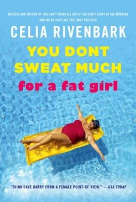 You Don't Sweat Much for a Fat Girl : Observations on Life from t