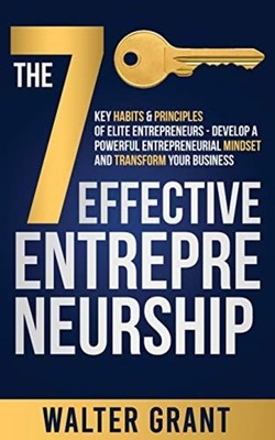 The 7 Key Habits & Principles of Elite Entrepreneurs -  -  NEW Walter Grant 2020