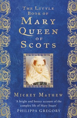 The Little Book of Mary Queen of Scots by Mayhew