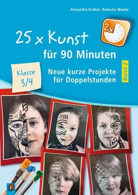 25 x Kunst für 90 Minuten 2 - Klasse 3/4 | Neue kurze Projekte für Doppelstunden