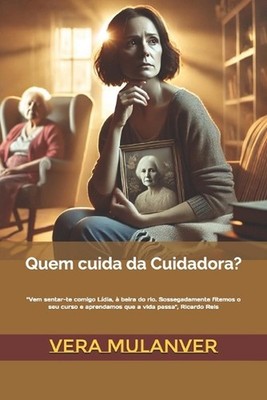 Quem cuida da Cuidadora?: ''Vem sentar-te comigo L?dia, ? beira do rio. Sossegada
