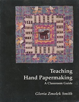 TEACHING HAND PAPERMAKING: A CLASSROOM GUIDE By Zmolek Gloria Smith **Mint**
