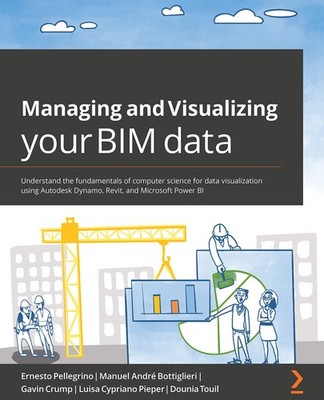 Managing and Visualizing Your BIM Data: Understand the fundamentals of computer,