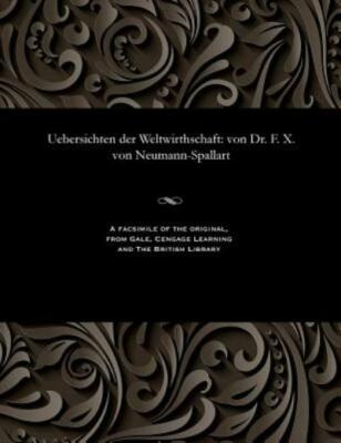 Uebersichten Der Weltwirthschaft: Von Dr  F  X  Von Neumann-Spallart