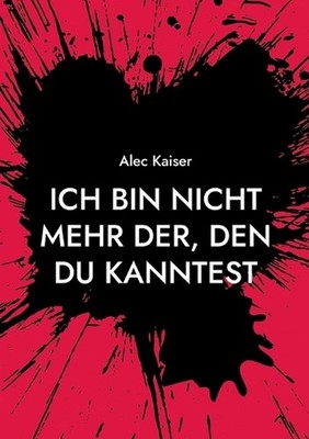 Ich bin nicht mehr der, den du kanntest: Wer bin ich jetzt nur by Alec Kaiser (G