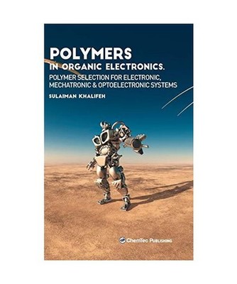 Polymers in Organic Electronics: Polymer Selection for Electronic, Mechatronic, 