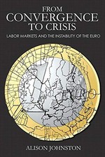 FROM CONVERGENCE TO CRISIS: LABOR MARKETS AND THE By Alison Johnston - Hardcover