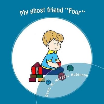 My ghost friend ''Four'': A child's true story about how he met his ghost friend.