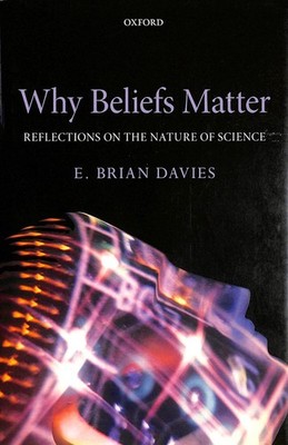Why Beliefs Matter: Reflections on the Nature of Science by Davies, E. Brian