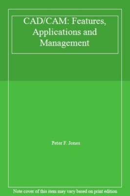CAD/CAM: Features, Applications and Management,Peter F. Jones